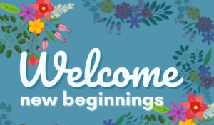 Flowers and leaves border the words Welcome New Beginnings